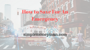 How to Save For An Emergency simple money man