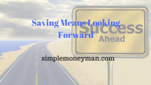 Saving Means Looking Forward simple money man
