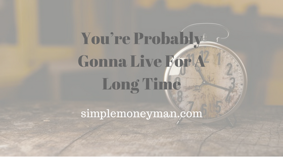 You’re Probably Gonna Live For a Long Time simple money man
