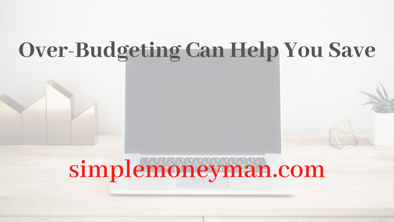 over-budgeting can help you save simple money man