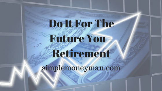 Do It For The Future You – Retirement simple money man