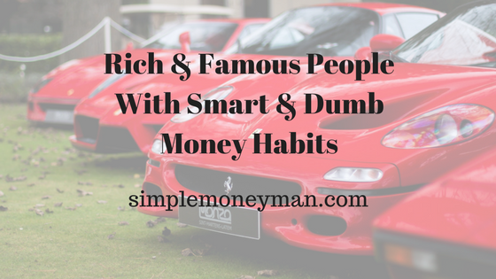 Rich & Famous People With Smart & Dumb Money Habits simple money man