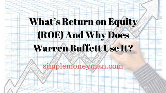 What’s Return on Equity (ROE) And Why Does Warren Buffett Use It? simple money man