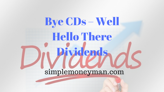 Bye CDs – Well Hello There Dividends simple money man