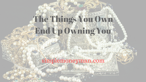 The Things You Own End Up Owning You simple money man