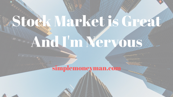 Stock Market is Great And I'm Nervous simple money man