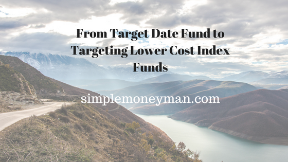 From Target Date Fund to Targeting Lower Cost Index Funds simple money man