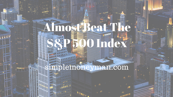 Almost Beat The S&P 500 Index simple money man