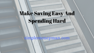 Make Saving Easy and Spending Hard simple money man