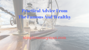 Practical Advice From The Famous And Wealthy simple money man