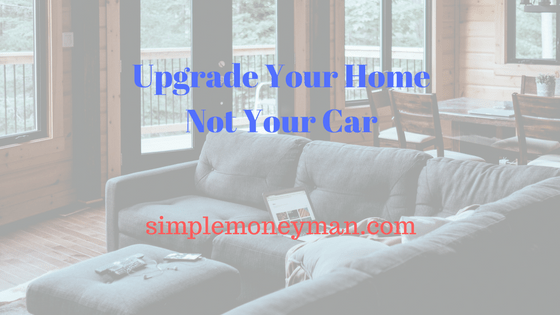 Upgrade Your Home Not Your Car simple money man