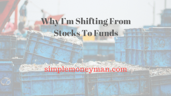 Why I’m Shifting From Stocks To Funds smm