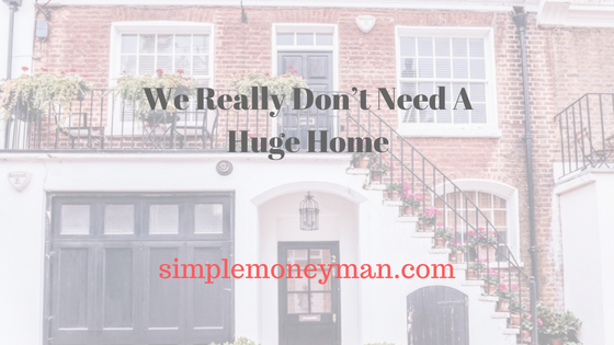 We Really Don’t Need A Huge Home simple money man