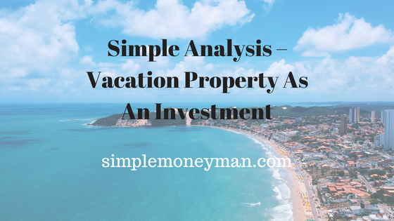 Simple Analysis – Vacation Property As An Investment simple money man