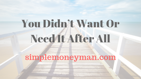 You Didn’t Want Or Need It After All simple money man