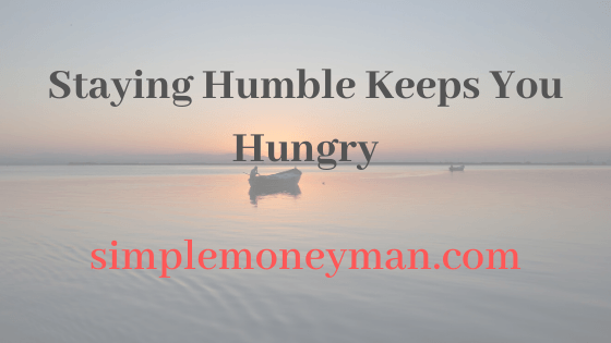 Staying Humble Keeps You Hungry simple money man